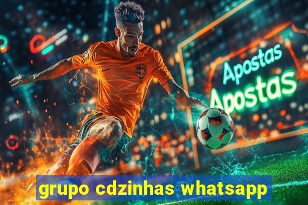 grupo cdzinhas whatsapp